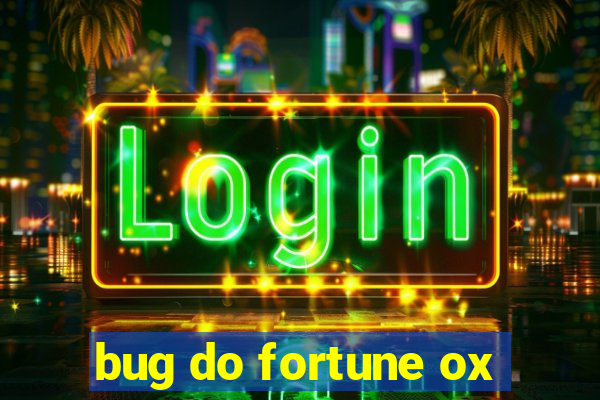 bug do fortune ox